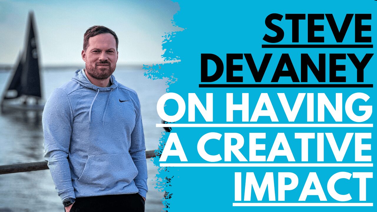 Guest Interview: Steve Devaney On Having A Creative Impact