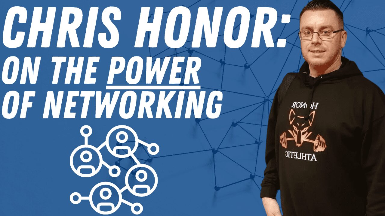 Guest Interview: Chris Honor On The Power Of Networking
