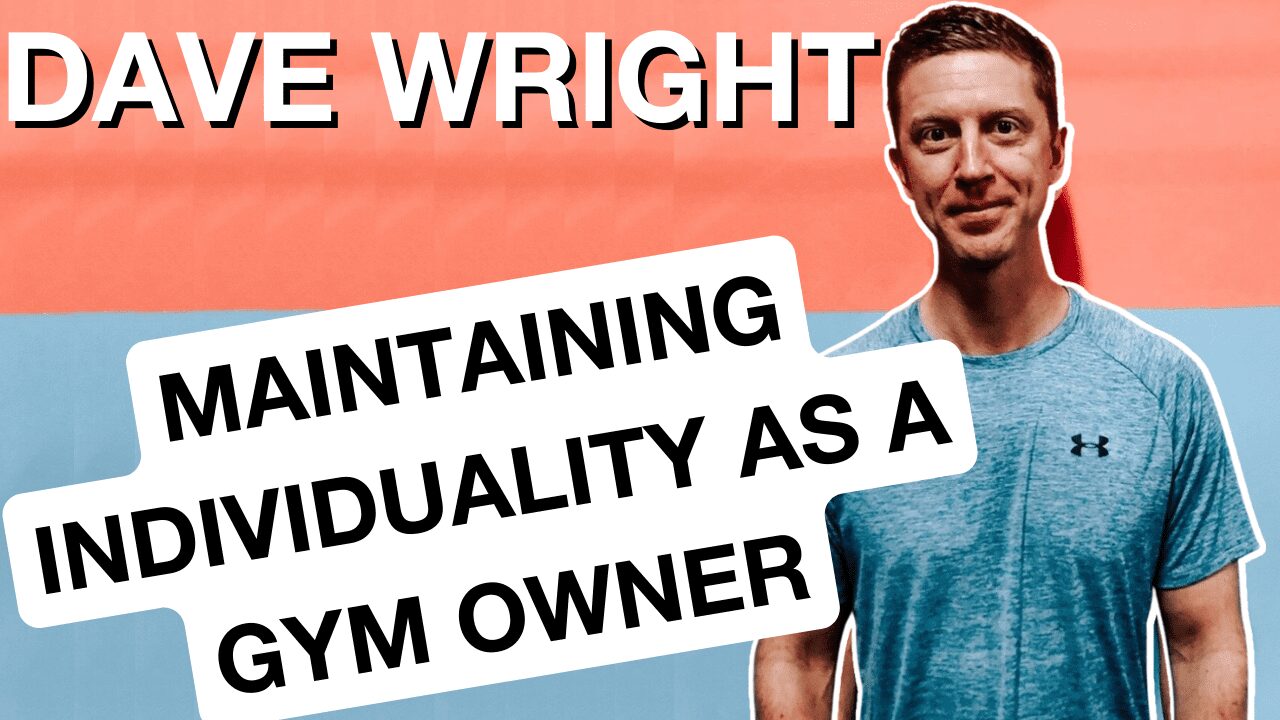 Guest Interview: Dave Wright on How To Maintain Individuality as A Gym Owner