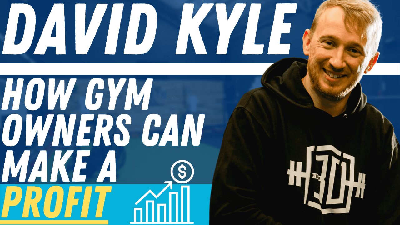 Guest Interview: David Kyle On How Gym Owners Can Make A Profit