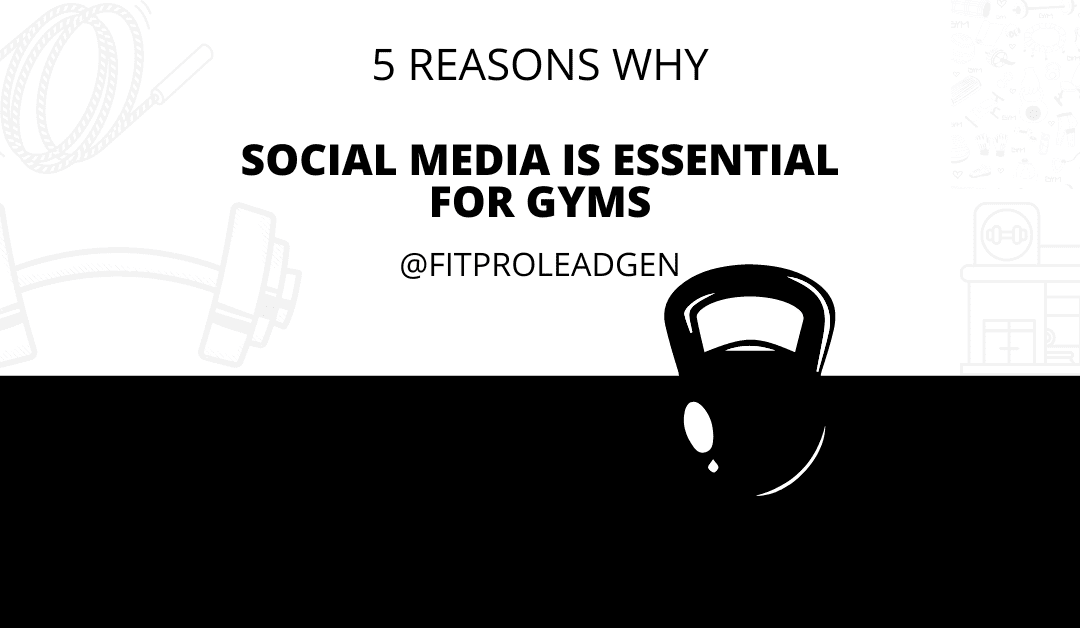 5 Reasons Why Social Media Marketing is Essential For Gyms