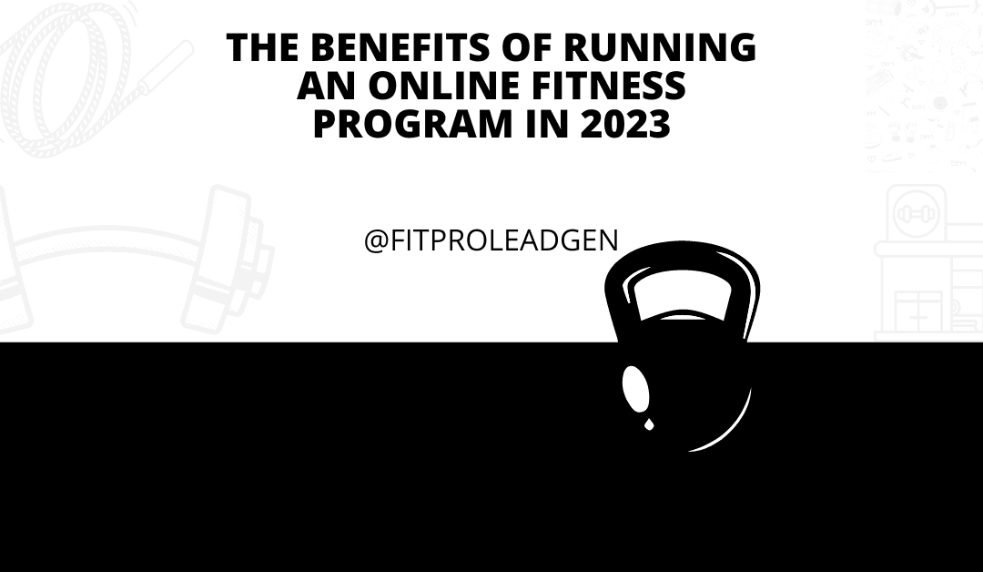 The Benefits of Running an Online Fitness Program in 2023